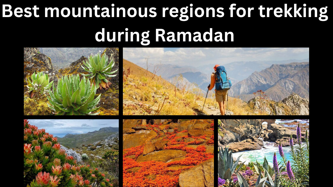 Best mountainous regions for trekking during Ramadan