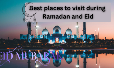 Best places to visit during Ramadan and Eid