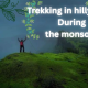 Trekking in hilly areas during the monsoon