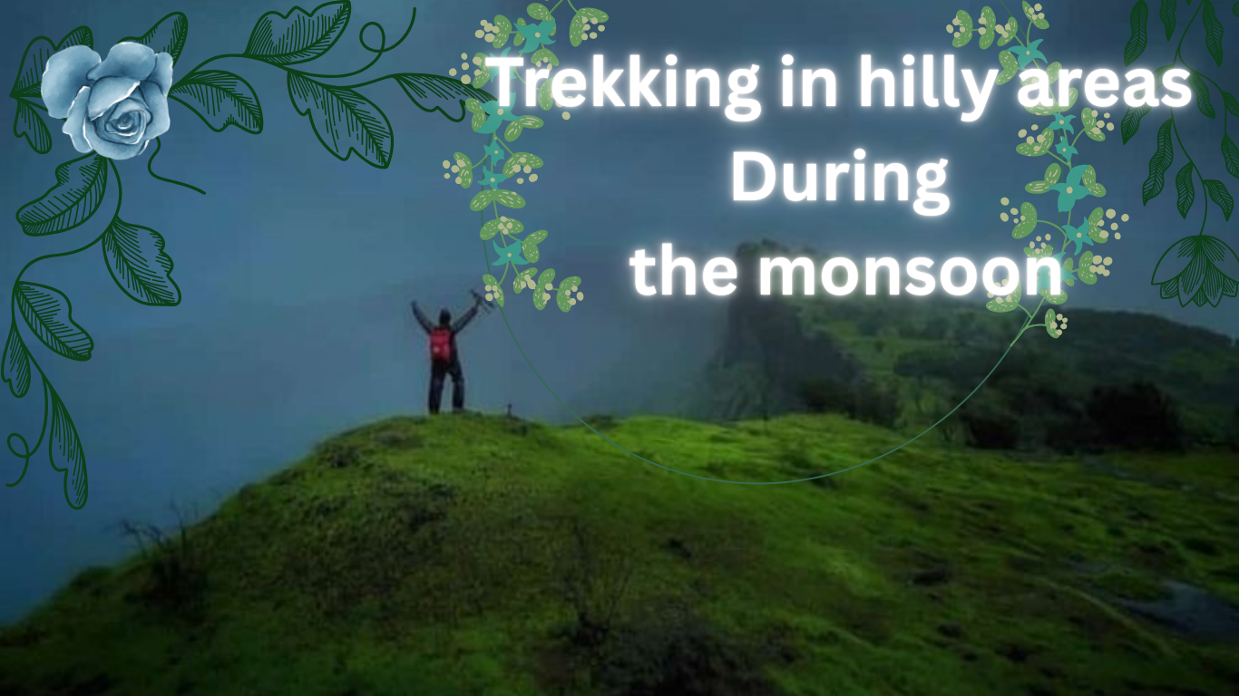 Trekking in hilly areas during the monsoon