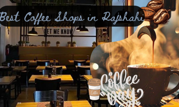 Best Coffee Shops in Rajshahi