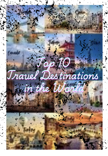 Top 10 Travel Destinations in the World