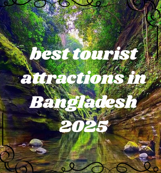 best tourist attractions in Bangladesh 2025